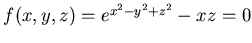 $f(x,y,z)=e^{x^2-y^2+z^2} -xz=0$
