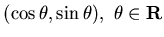 $(\cos\theta ,\sin\theta ),&nbsp;\theta\in{\bf R}$