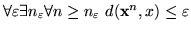 $\forall \varepsilon \exists n_\varepsilon \forall n\geq n_\varepsilon&nbsp;d({\bf x}^n, x)\le
\varepsilon $