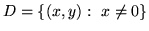 $ D= \{ (x,y):&nbsp; x\not= 0\}$