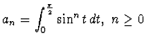 $\displaystyle{
a_n=\int_0^{\frac{\pi}2} \sin^n t\,dt, ~n\geq 0}$