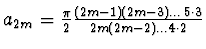 $a_{2m} = \frac{\pi}2 \frac {(2m-1)(2m-3 )\dots 5\cdot 3}{2m(2m-2)\dots 4\cdot 2}$