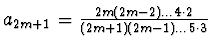 $a_{2m+1}= \frac {2m(2m-2 )\dots 4\cdot 2}{(2m+1)(2m-1)\dots 5\cdot 3}$