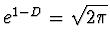 $e^{1-D} = \sqrt{2\pi}$