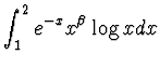 $\displaystyle{ \int_1^2 e^{-x} x^{\beta}\log x dx}$