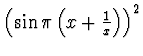 $ \left(\sin\pi\left( x+\frac 1x \right)\right)^2$