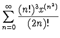 $\displaystyle{\sum_{n=0}^\infty \frac {(n!)^3 x^{(n^2)}}{(2n)!}}$