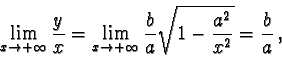 \begin{displaymath}\lim_{x\to + \infty} \frac{y}{x} = \lim_{x\to +\infty}
\frac{b}{a} \sqrt{1-\frac{a^2}{x^2}} = \frac{b}{a}\, ,\end{displaymath}
