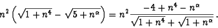 \begin{displaymath}n^2 \left(\sqrt{1+n^4}-\sqrt{5+n^\alpha}\right) = n^2 \frac{-4 + n^4
- n^\alpha}{\sqrt{1+n^4}+\sqrt{1+n^\alpha}}\, .\end{displaymath}