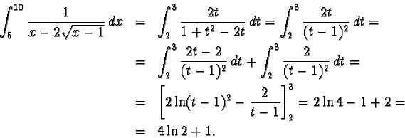 \begin{eqnarray*}\int_5^{10} \frac{1}{x-2\sqrt{x-1}} \, dx & = & \int_2^3
\frac...
...ac{2}{t-1} \right]_2^3 = 2 \ln 4 - 1+
2=\\
& = & 4\ln 2 +1.
\end{eqnarray*}