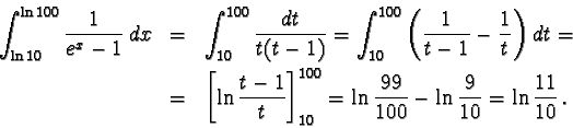 \begin{eqnarray*}\int_{\ln 10}^{\ln 100} \frac{1}{e^x-1} \, dx & = & \int_{10}^{...
...= \ln \frac{99}{100}
- \ln \frac{9}{10} = \ln \frac{11}{10}\,.
\end{eqnarray*}