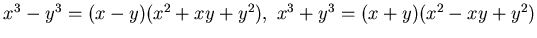 $x^3 -y^3= (x-y)(x^2+xy +y^2),&nbsp;
x^3 +y^3= (x+y)(x^2-xy +y^2)$
