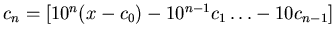 $c_n
=[ 10^n (x-c_0) - 10^{n-1} c_1 \dots -10 c_{n-1}]$