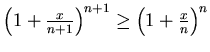 $\left(1+\frac x{n+1}\right)^{n+1}\geq
\left(1+\frac xn\right)^n $