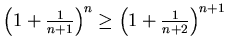 $\left(1+\frac 1{n+1}\right)^{n}\geq
\left(1+\frac 1{n+2}\right)^{n+1} $
