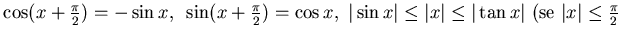 $\cos (x+\frac{\pi}2 )= -\sin x ,&nbsp;
\sin (x+\frac{\pi}2 )=\cos x,&nbsp;
\vert \sin x...
...ert x\vert \le
\vert \tan x \vert&nbsp;
( {\rm se}&nbsp; \vert x \vert \le \frac{\pi}2$