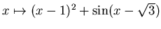 $x\mapsto (x-1)^2+ \sin (x-\sqrt{3})$