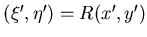 $(\xi',\eta') = R(x',y')$
