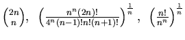 ${2n \choose n},~
\left(\frac {n^n (2n)!}{4^n (n-1)! n!(n+1)!}\right)^{\frac1n},~
\left( \frac {n!}{n^n}\right)^{\frac 1n}$