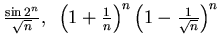 $ \frac{\sin 2^n}{\sqrt{n}}, ~
\left(1 +\frac 1n\right)^{n}\left(1 -\frac {1}{\sqrt{n}}\right)^{n}$