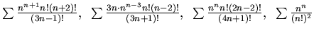 $\sum \frac {n^{n+1} n! (n+2)!}{(3n-1)!},
~\sum \frac {3n\cdot n^{n-3} n!(n-2)!}
{(3n+1)!}, ~ \sum \frac{n^n n!(2n -2)!}{(4n+1)!}, ~ \sum \frac {n^n}{(n!)^2}$