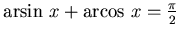 ${\rm arsin}~ x+{\rm arcos}~ x= \frac {\pi}2$