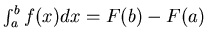 $\int^b_a f(x)dx = F(b)-F(a)$