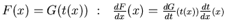 $F(x)=G(t(x))~:~~\frac {dF}{dx}(x)=\frac {dG}{dt}{\scriptstyle{(t(x))}}
\frac {dt}{dx}{\scriptstyle{(x)}}$