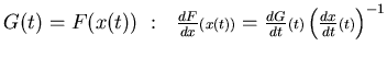 $G(t)=F(x(t))~:~~\frac {dF}{dx}{\scriptstyle{(x(t))}}=\frac {dG}{dt}{\scriptstyle{(t)}}
\left(\frac {dx}{dt}{\scriptstyle{(t)}}\right)^{-1}$
