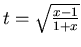 $t=\sqrt{\frac {x-1}{1+x}}$