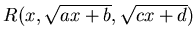 $R(x, \sqrt {ax +b}, \sqrt{cx +d})$